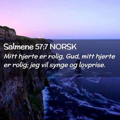 Picture 02 - Salmene 57:7 NORSK - Mitt hjerte er rolig, Gud, mitt hjerte er rolig; - Bible Verse Picture