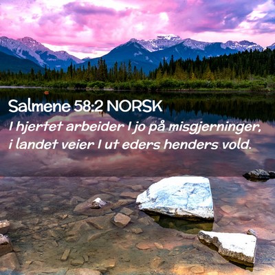 Picture 02 - Salmene 58:2 NORSK - I hjertet arbeider I jo på misgjerninger, i - Bible Verse Picture