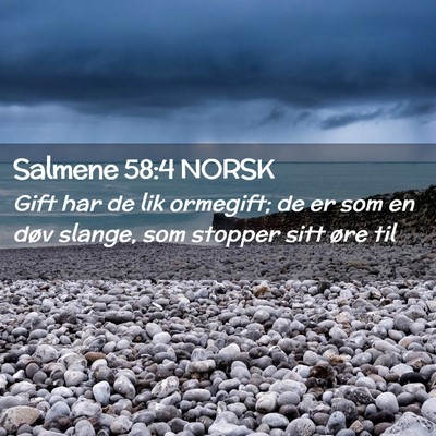 Picture 02 - Salmene 58:4 NORSK - Gift har de lik ormegift; de er som en døv - Bible Verse Picture