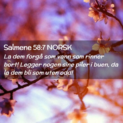Picture 02 - Salmene 58:7 NORSK - La dem forgå som vann som rinner bort! Legger - Bible Verse Picture