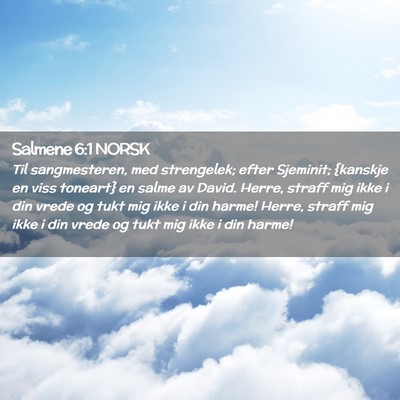 Picture 02 - Salmene 6:1 NORSK - Til sangmesteren, med strengelek; efter Sjeminit; - Bible Verse Picture