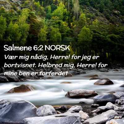 Picture 02 - Salmene 6:2 NORSK - Vær mig nådig, Herre! for jeg er bortvisnet. - Bible Verse Picture