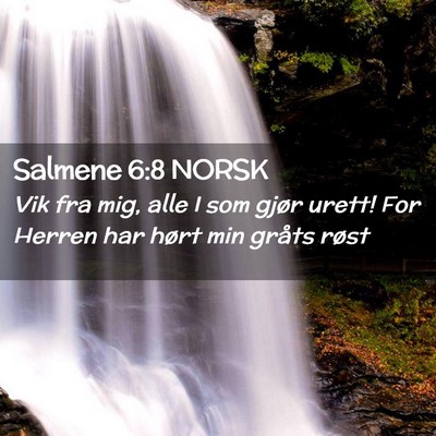 Picture 02 - Salmene 6:8 NORSK - Vik fra mig, alle I som gjør urett! For Herren - Bible Verse Picture