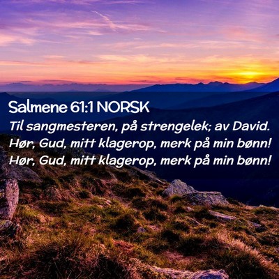 Picture 02 - Salmene 61:1 NORSK - Til sangmesteren, på strengelek; av David. Hør, - Bible Verse Picture
