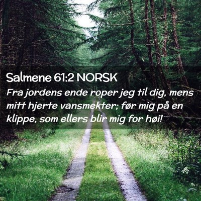 Picture 02 - Salmene 61:2 NORSK - Fra jordens ende roper jeg til dig, mens mitt - Bible Verse Picture