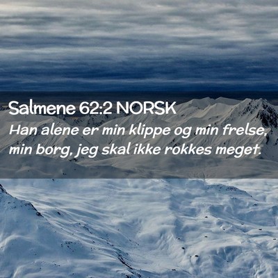 Picture 02 - Salmene 62:2 NORSK - Han alene er min klippe og min frelse, min borg, - Bible Verse Picture
