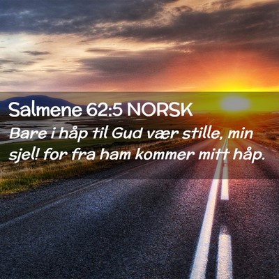 Picture 02 - Salmene 62:5 NORSK - Bare i håp til Gud vær stille, min sjel! for - Bible Verse Picture