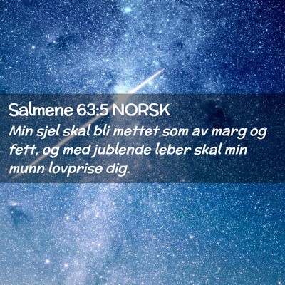 Picture 02 - Salmene 63:5 NORSK - Min sjel skal bli mettet som av marg og fett, og - Bible Verse Picture