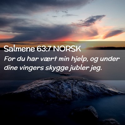 Picture 02 - Salmene 63:7 NORSK - For du har vært min hjelp, og under dine vingers - Bible Verse Picture