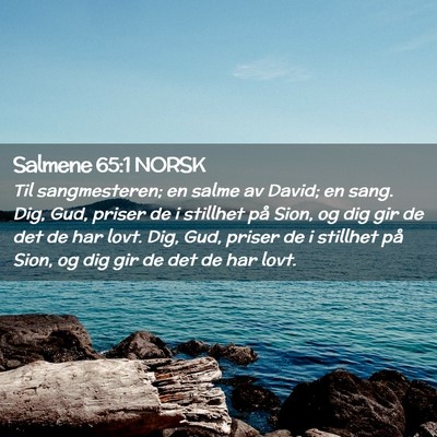 Picture 02 - Salmene 65:1 NORSK - Til sangmesteren; en salme av David; en sang. - Bible Verse Picture