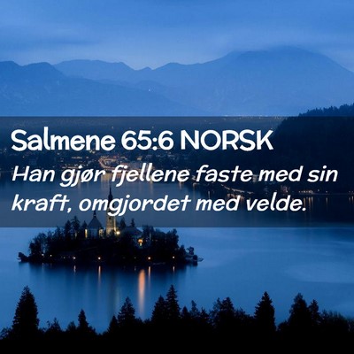 Picture 02 - Salmene 65:6 NORSK - Han gjør fjellene faste med sin kraft, omgjordet - Bible Verse Picture