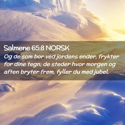 Picture 02 - Salmene 65:8 NORSK - Og de som bor ved jordens ender, frykter for dine - Bible Verse Picture