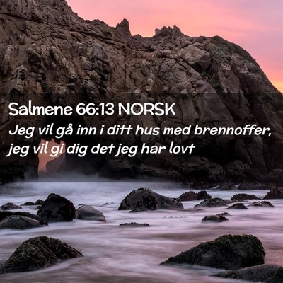 Picture 02 - Salmene 66:13 NORSK - Jeg vil gå inn i ditt hus med brennoffer, jeg - Bible Verse Picture