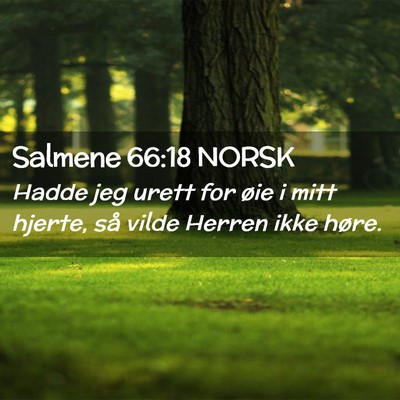 Picture 02 - Salmene 66:18 NORSK - Hadde jeg urett for øie i mitt hjerte, så vilde - Bible Verse Picture
