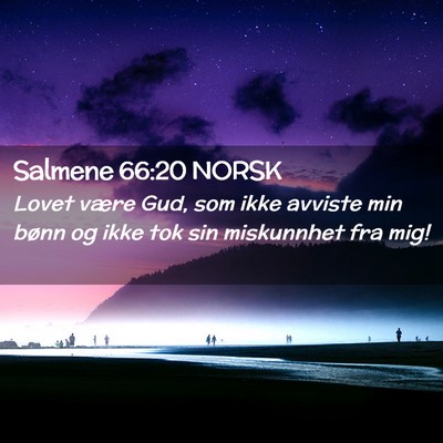 Picture 02 - Salmene 66:20 NORSK - Lovet være Gud, som ikke avviste min bønn og - Bible Verse Picture