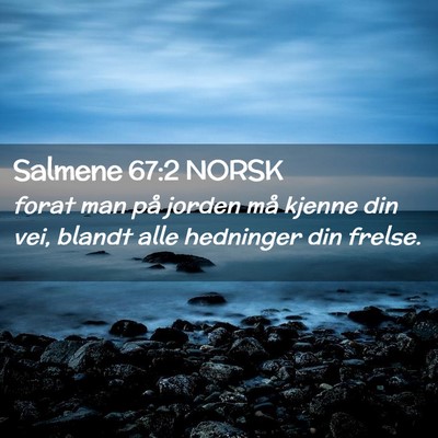 Picture 02 - Salmene 67:2 NORSK - forat man på jorden må kjenne din vei, blandt - Bible Verse Picture