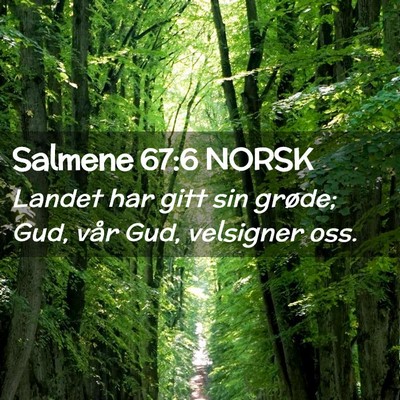Picture 02 - Salmene 67:6 NORSK - Landet har gitt sin grøde; Gud, vår Gud, - Bible Verse Picture