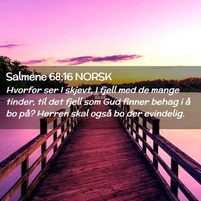Picture 02 - Salmene 68:16 NORSK - Hvorfor ser I skjevt, I fjell med de mange - Bible Verse Picture