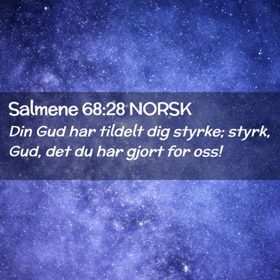 Picture 02 - Salmene 68:28 NORSK - Din Gud har tildelt dig styrke; styrk, Gud, det - Bible Verse Picture