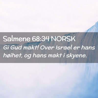 Picture 02 - Salmene 68:34 NORSK - Gi Gud makt! Over Israel er hans høihet, og hans - Bible Verse Picture