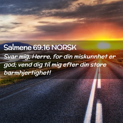 Picture 02 - Salmene 69:16 NORSK - Svar mig, Herre, for din miskunnhet er god; vend - Bible Verse Picture