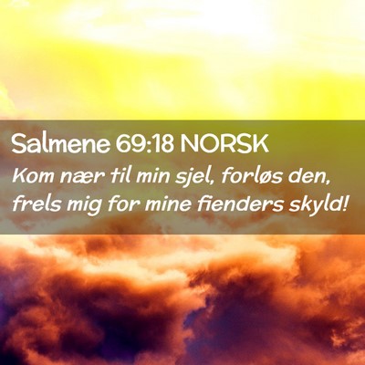 Picture 02 - Salmene 69:18 NORSK - Kom nær til min sjel, forløs den, frels mig for - Bible Verse Picture