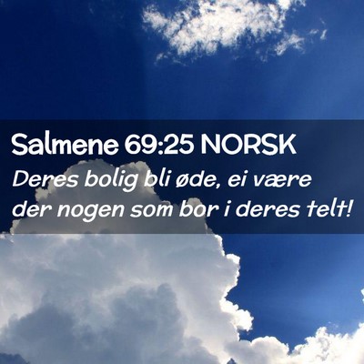 Picture 02 - Salmene 69:25 NORSK - Deres bolig bli øde, ei være der nogen som bor - Bible Verse Picture