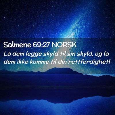 Picture 02 - Salmene 69:27 NORSK - La dem legge skyld til sin skyld, og la dem ikke - Bible Verse Picture