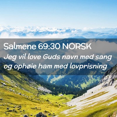 Picture 02 - Salmene 69:30 NORSK - Jeg vil love Guds navn med sang og ophøie ham - Bible Verse Picture