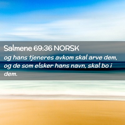 Picture 02 - Salmene 69:36 NORSK - og hans tjeneres avkom skal arve dem, og de som - Bible Verse Picture