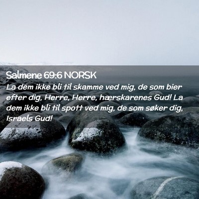 Picture 02 - Salmene 69:6 NORSK - La dem ikke bli til skamme ved mig, de som bier - Bible Verse Picture