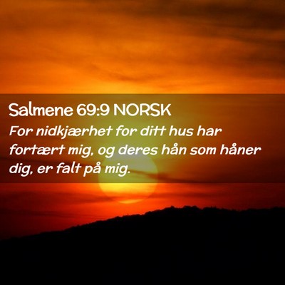 Picture 02 - Salmene 69:9 NORSK - For nidkjærhet for ditt hus har fortært mig, og - Bible Verse Picture