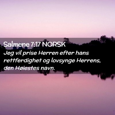 Picture 02 - Salmene 7:17 NORSK - Jeg vil prise Herren efter hans rettferdighet og - Bible Verse Picture