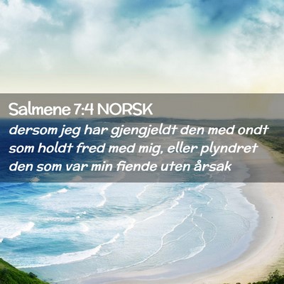 Picture 02 - Salmene 7:4 NORSK - dersom jeg har gjengjeldt den med ondt som holdt - Bible Verse Picture
