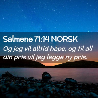 Picture 02 - Salmene 71:14 NORSK - Og jeg vil alltid håpe, og til all din pris vil - Bible Verse Picture