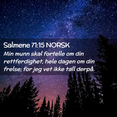 Picture 02 - Salmene 71:15 NORSK - Min munn skal fortelle om din rettferdighet, hele - Bible Verse Picture