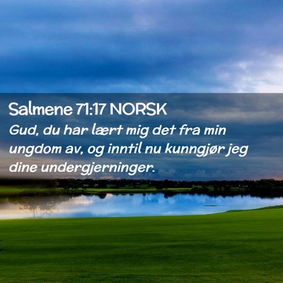 Picture 02 - Salmene 71:17 NORSK - Gud, du har lært mig det fra min ungdom av, og - Bible Verse Picture