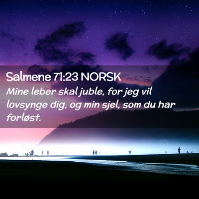 Picture 02 - Salmene 71:23 NORSK - Mine leber skal juble, for jeg vil lovsynge dig, - Bible Verse Picture