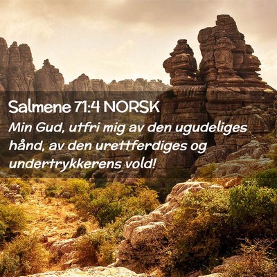 Picture 02 - Salmene 71:4 NORSK - Min Gud, utfri mig av den ugudeliges hånd, av - Bible Verse Picture