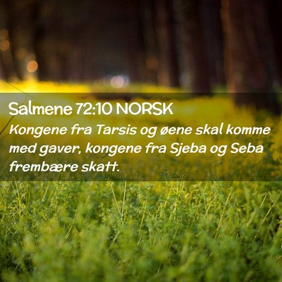 Picture 02 - Salmene 72:10 NORSK - Kongene fra Tarsis og øene skal komme med gaver, - Bible Verse Picture
