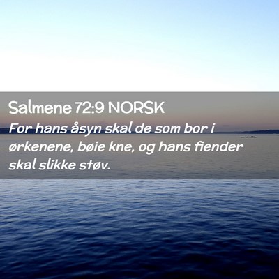 Picture 02 - Salmene 72:9 NORSK - For hans åsyn skal de som bor i ørkenene, bøie - Bible Verse Picture