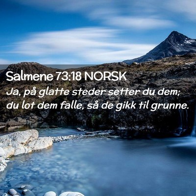 Picture 02 - Salmene 73:18 NORSK - Ja, på glatte steder setter du dem; du lot dem - Bible Verse Picture