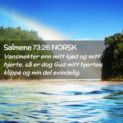 Picture 02 - Salmene 73:26 NORSK - Vansmekter enn mitt kjød og mitt hjerte, så er - Bible Verse Picture