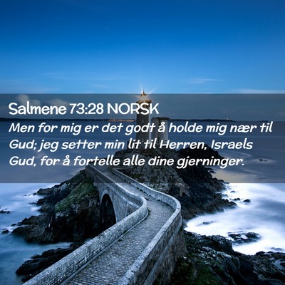 Picture 02 - Salmene 73:28 NORSK - Men for mig er det godt å holde mig nær til - Bible Verse Picture