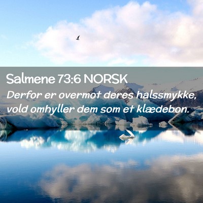Picture 02 - Salmene 73:6 NORSK - Derfor er overmot deres halssmykke, vold omhyller - Bible Verse Picture