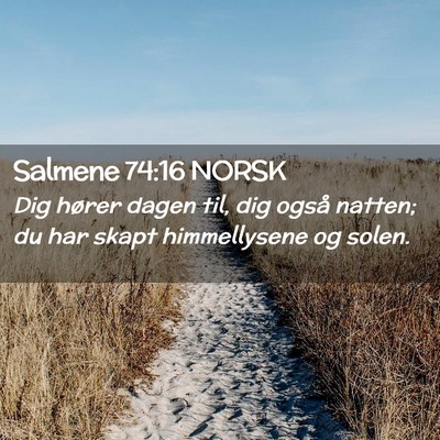 Picture 02 - Salmene 74:16 NORSK - Dig hører dagen til, dig også natten; du har - Bible Verse Picture