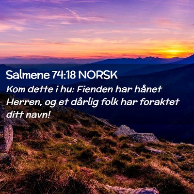 Picture 02 - Salmene 74:18 NORSK - Kom dette i hu: Fienden har hånet Herren, og et - Bible Verse Picture