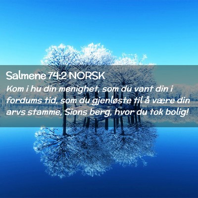 Picture 02 - Salmene 74:2 NORSK - Kom i hu din menighet, som du vant din i fordums - Bible Verse Picture