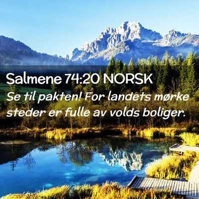 Picture 02 - Salmene 74:20 NORSK - Se til pakten! For landets mørke steder er fulle - Bible Verse Picture