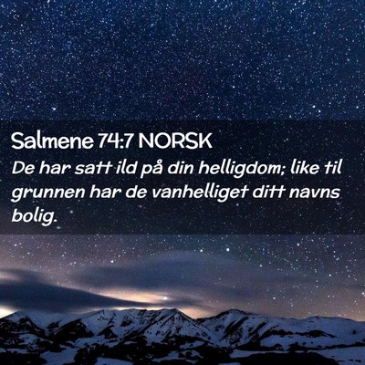 Picture 02 - Salmene 74:7 NORSK - De har satt ild på din helligdom; like til - Bible Verse Picture